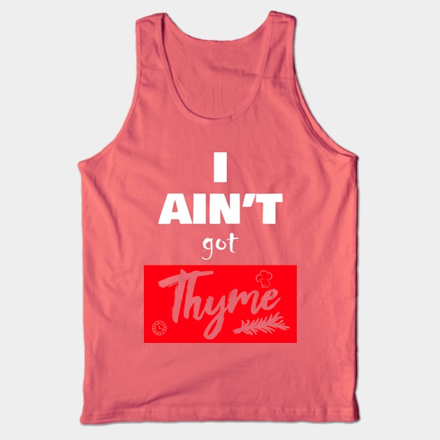 i ain't got thyme Tank Top by thisiskreativ